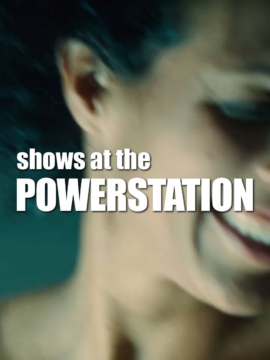 Shows at the Powerstation